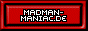 Madman-Maniac